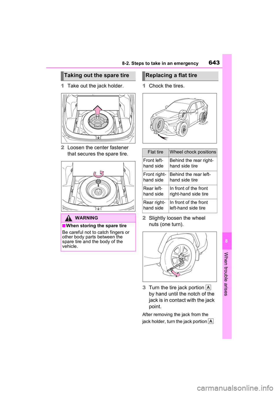 TOYOTA RAV4 HYBRID 2022 Owners Manual 6438-2. Steps to take in an emergency
8
When trouble arises
1Take out the jack holder.
2 Loosen the center fastener
that secures the spare tire. 1
Chock the tires.
2 Slightly loosen the wheel
nuts ( TOYOTA RAV4 HYBRID 2022 Owners Manual 6438-2. Steps to take in an emergency
8
When trouble arises
1Take out the jack holder.
2 Loosen the center fastener
that secures the spare tire. 1
Chock the tires.
2 Slightly loosen the wheel
nuts (
