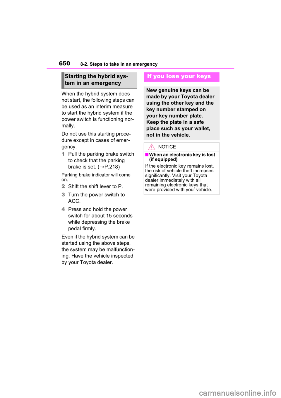 TOYOTA RAV4 HYBRID 2022 Owners Manual 6508-2. Steps to take in an emergency
When the hybrid system does
not start, the following steps can
be used as an interim measure
to start the hybrid system if the
power switch is functioning nor TOYOTA RAV4 HYBRID 2022 Owners Manual 6508-2. Steps to take in an emergency
When the hybrid system does
not start, the following steps can
be used as an interim measure
to start the hybrid system if the
power switch is functioning nor