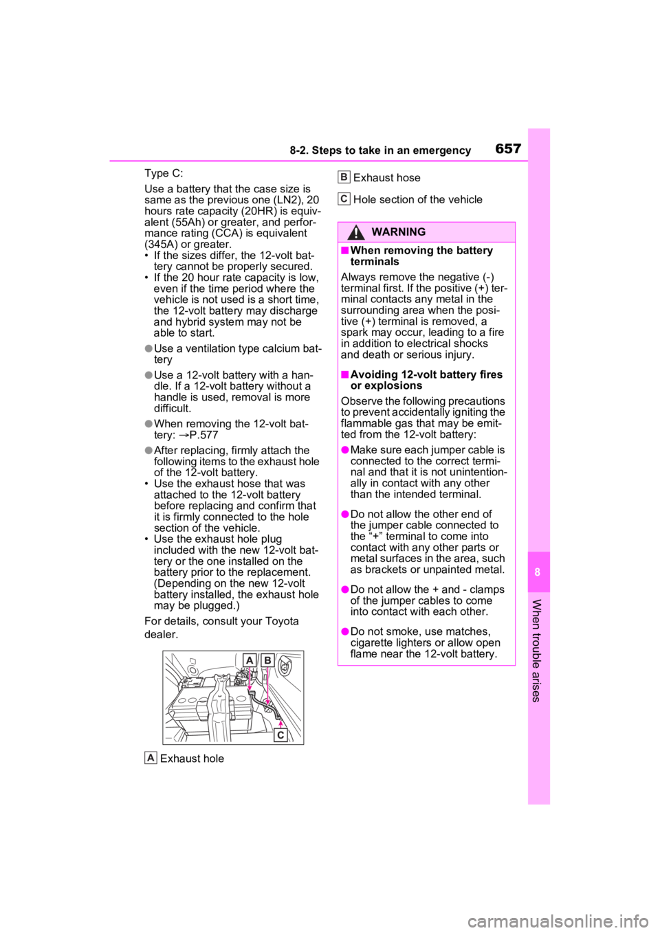 TOYOTA RAV4 HYBRID 2022  Owners Manual 6578-2. Steps to take in an emergency
8
When trouble arises
Type C:
Use a battery that the case size is 
same as the previous one (LN2), 20 
hours rate capacity (20HR) is equiv-
alent (55Ah) or greate