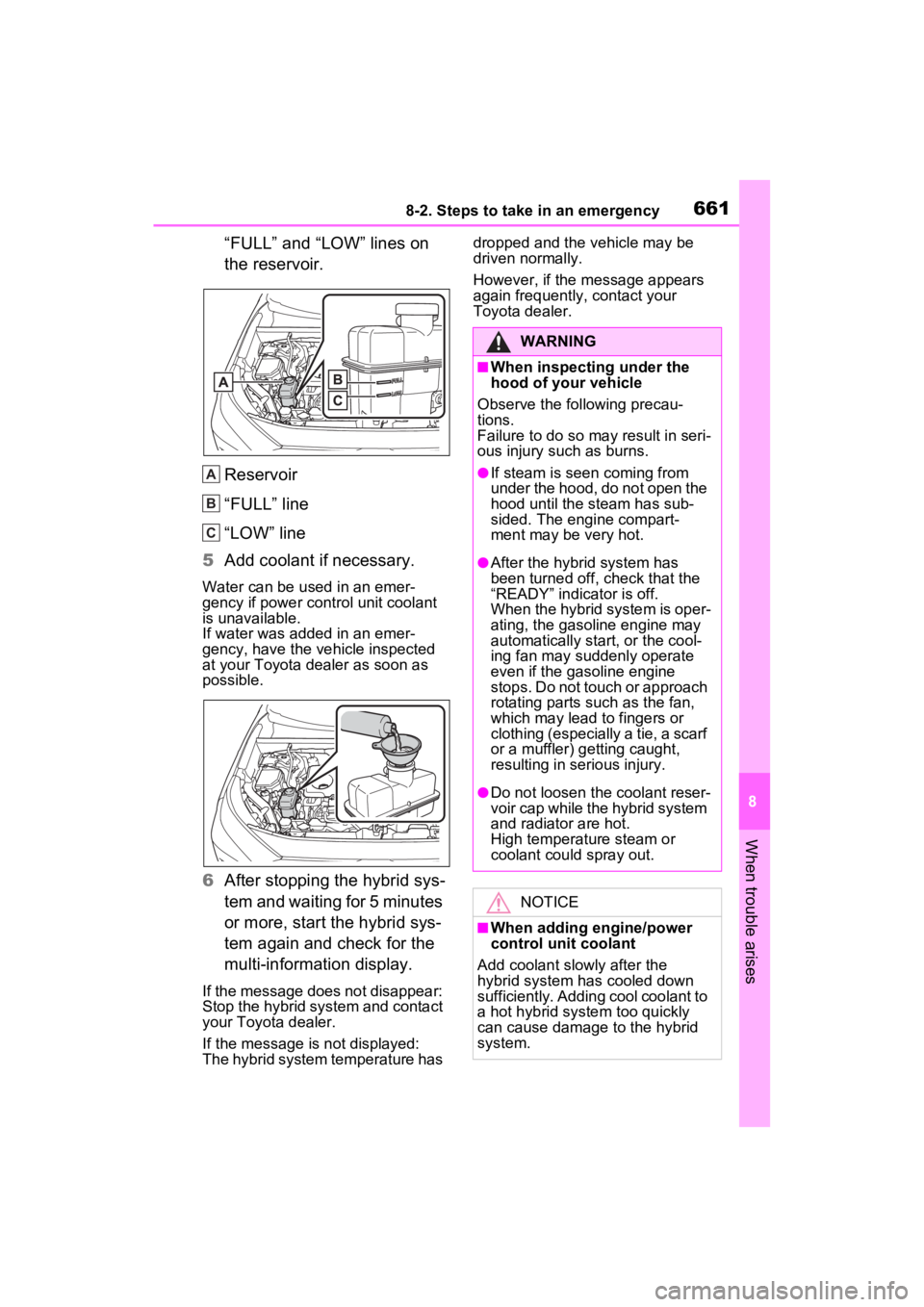 TOYOTA RAV4 HYBRID 2022 Owners Manual 6618-2. Steps to take in an emergency
8
When trouble arises
“FULL” and “LOW” lines on
the reservoir.
Reservoir
“FULL” line
“LOW” line
5 Add coolant if necessary.
Water can be used in TOYOTA RAV4 HYBRID 2022 Owners Manual 6618-2. Steps to take in an emergency
8
When trouble arises
“FULL” and “LOW” lines on
the reservoir.
Reservoir
“FULL” line
“LOW” line
5 Add coolant if necessary.
Water can be used in