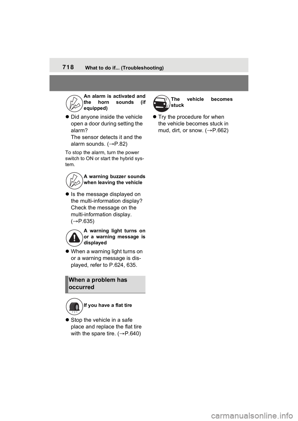 TOYOTA RAV4 HYBRID 2022 Manual PDF 718What to do if... (Troubleshooting)
Did anyone inside the vehicle
open a door during setting the
alarm?
The sensor detects it and the
alarm sounds. ( P.82)
To stop the alarm, turn the power TOYOTA RAV4 HYBRID 2022 Manual PDF 718What to do if... (Troubleshooting)
Did anyone inside the vehicle
open a door during setting the
alarm?
The sensor detects it and the
alarm sounds. ( P.82)
To stop the alarm, turn the power