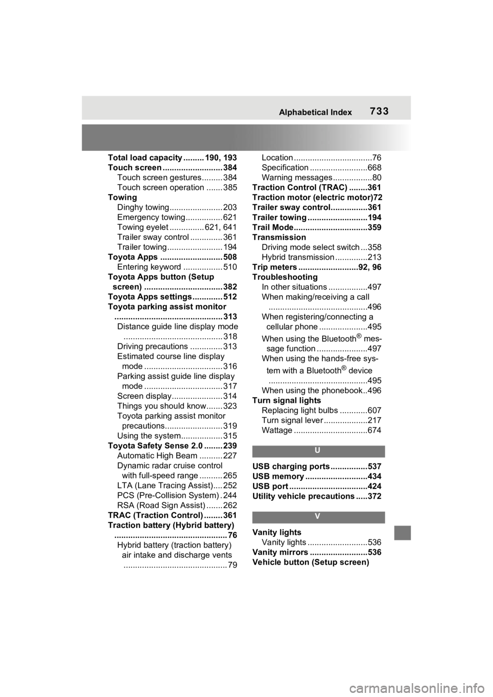 TOYOTA RAV4 HYBRID 2022  Owners Manual Alphabetical Index733
Total load capacity ......... 190, 193
Touch screen .......................... 384
Touch screen gestures......... 384
Touch screen operation ....... 385
Towing Dinghy towing.....