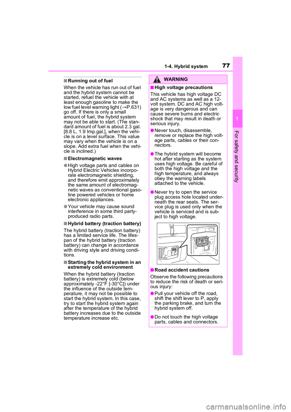 TOYOTA RAV4 HYBRID 2022 Owners Manual 771-4. Hybrid system
1
For safety and security
■Running out of fuel
When the vehicle has run out of fuel
and the hybrid system cannot be
started, refuel th e vehicle with at
least enough gasoline TOYOTA RAV4 HYBRID 2022 Owners Manual 771-4. Hybrid system
1
For safety and security
■Running out of fuel
When the vehicle has run out of fuel
and the hybrid system cannot be
started, refuel th e vehicle with at
least enough gasoline
