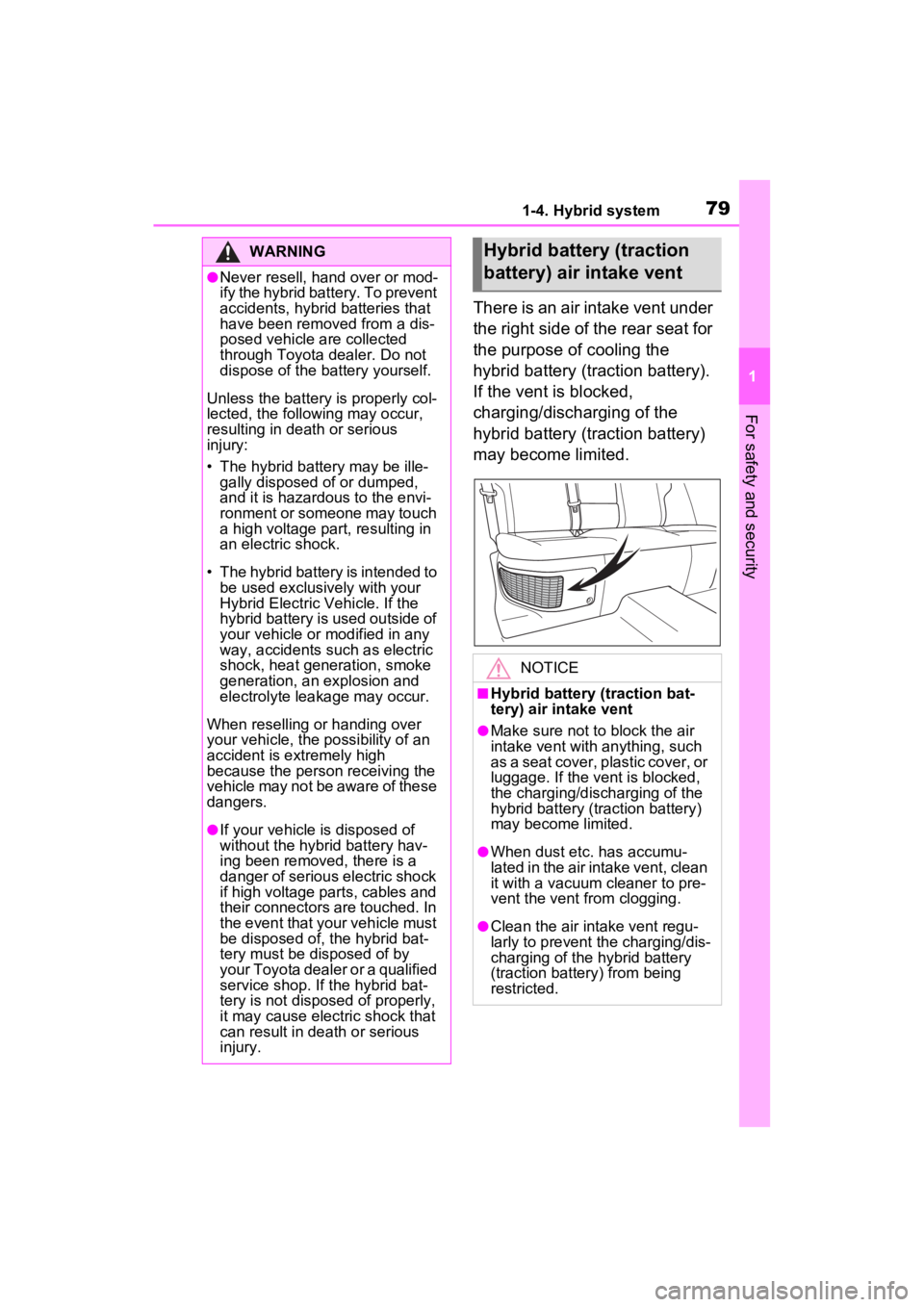 TOYOTA RAV4 HYBRID 2022 Manual PDF 791-4. Hybrid system
1
For safety and security
There is an air intake vent under
the right side of the rear seat for
the purpose of cooling the
hybrid battery (traction battery).
If the vent is bl TOYOTA RAV4 HYBRID 2022 Manual PDF 791-4. Hybrid system
1
For safety and security
There is an air intake vent under
the right side of the rear seat for
the purpose of cooling the
hybrid battery (traction battery).
If the vent is bl