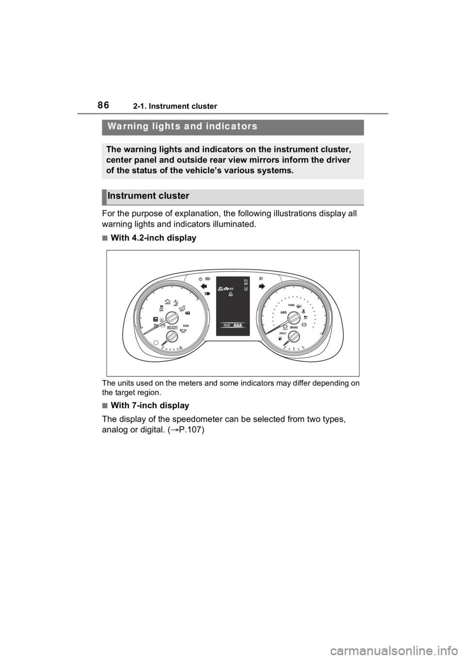 TOYOTA RAV4 HYBRID 2022 Owners Manual 862-1. Instrument cluster
2-1.Instrument cluster
For the purpose of explanation, the following illustrations display all
warning lights and indicators illuminated.
■With 4.2-inch display
The units TOYOTA RAV4 HYBRID 2022 Owners Manual 862-1. Instrument cluster
2-1.Instrument cluster
For the purpose of explanation, the following illustrations display all
warning lights and indicators illuminated.
■With 4.2-inch display
The units