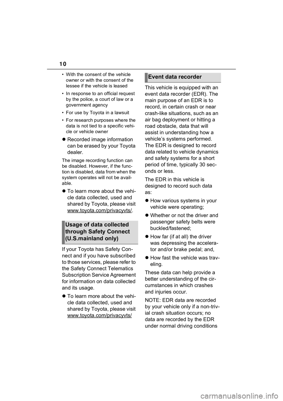TOYOTA RAV4 HYBRID 2022  Owners Manual 10
• With the consent of the vehicle 
owner or with the consent of the 
lessee if the vehicle is leased
• In response to an official request  by the police, a court of law or a 
government agency
