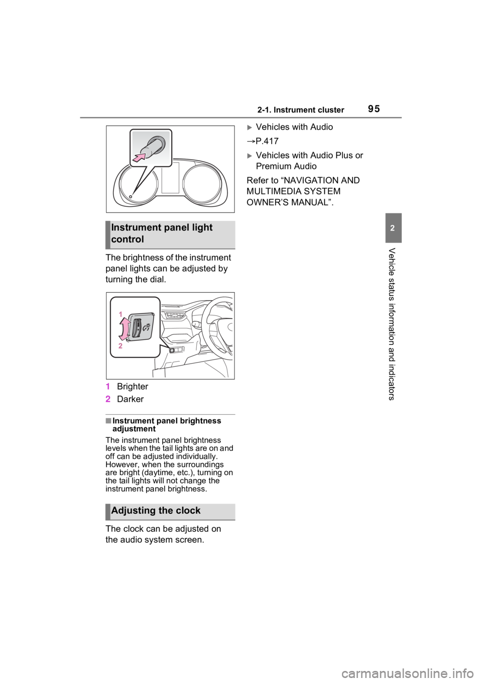 TOYOTA RAV4 HYBRID 2022 Owners Manual 952-1. Instrument cluster
2
Vehicle status information and indicators
The brightness of the instrument
panel lights can be adjusted by
turning the dial.
1Brighter
2 Darker
■Instrument panel bright TOYOTA RAV4 HYBRID 2022 Owners Manual 952-1. Instrument cluster
2
Vehicle status information and indicators
The brightness of the instrument
panel lights can be adjusted by
turning the dial.
1Brighter
2 Darker
■Instrument panel bright