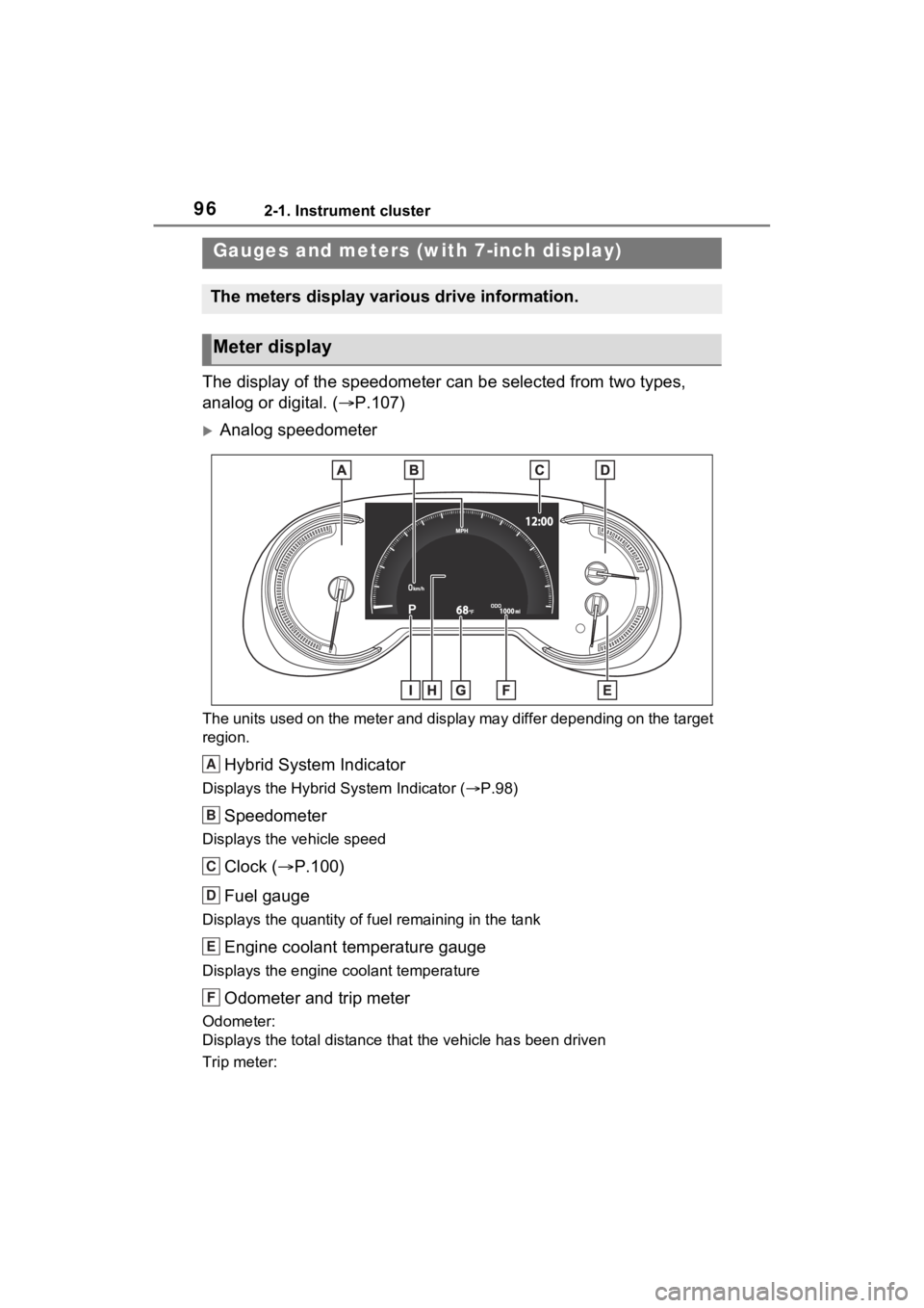 TOYOTA RAV4 HYBRID 2022 Owners Manual 962-1. Instrument cluster
The display of the speedometer can be selected from two types,
analog or digital. (P.107)
Analog speedometer
The units used on the meter and display may differ dependi TOYOTA RAV4 HYBRID 2022 Owners Manual 962-1. Instrument cluster
The display of the speedometer can be selected from two types,
analog or digital. (P.107)
Analog speedometer
The units used on the meter and display may differ dependi