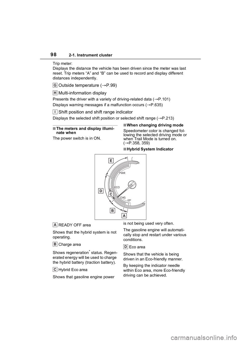 TOYOTA RAV4 HYBRID 2022 Owners Manual 982-1. Instrument cluster
Trip meter:
Displays the distance the vehicle has been driven since the meter was last
reset. Trip meters “A” and “B” c an be used to record and display different
d TOYOTA RAV4 HYBRID 2022 Owners Manual 982-1. Instrument cluster
Trip meter:
Displays the distance the vehicle has been driven since the meter was last
reset. Trip meters “A” and “B” c an be used to record and display different
d