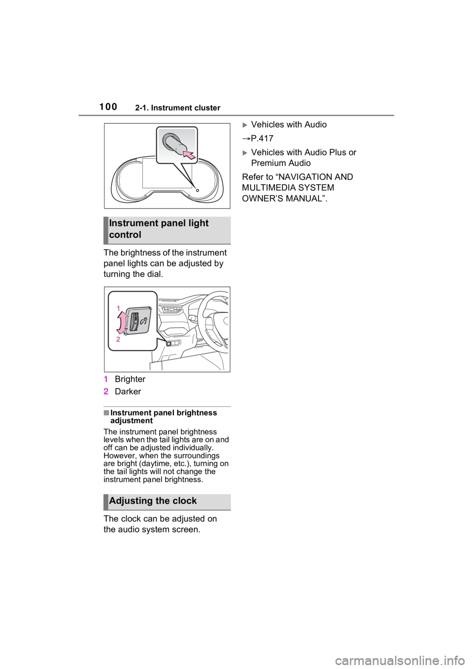 TOYOTA RAV4 HYBRID 2022 Owners Manual 1002-1. Instrument cluster
The brightness of the instrument
panel lights can be adjusted by
turning the dial.
1Brighter
2 Darker
■Instrument panel brightness
adjustment
The instrument panel brigh TOYOTA RAV4 HYBRID 2022 Owners Manual 1002-1. Instrument cluster
The brightness of the instrument
panel lights can be adjusted by
turning the dial.
1Brighter
2 Darker
■Instrument panel brightness
adjustment
The instrument panel brigh