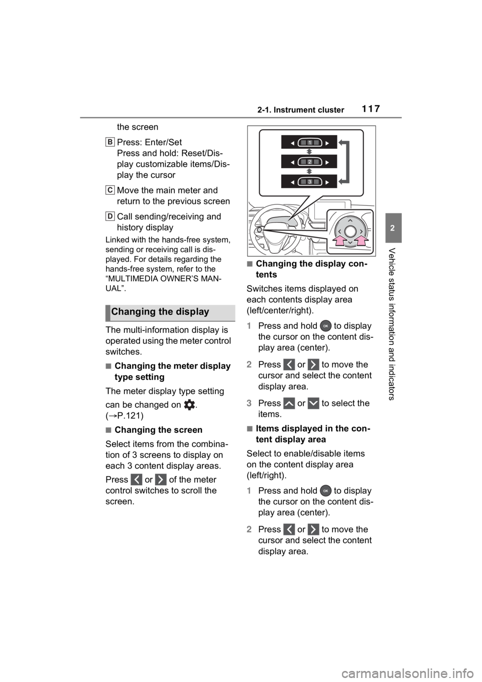 TOYOTA RAV4 HYBRID 2023 Owners Guide 1172-1. Instrument cluster
2
Vehicle status information and indicators
the screen
Press: Enter/Set
Press and hold: Reset/Dis-
play customizable items/Dis-
play the cursor
Move the main meter and 
retu