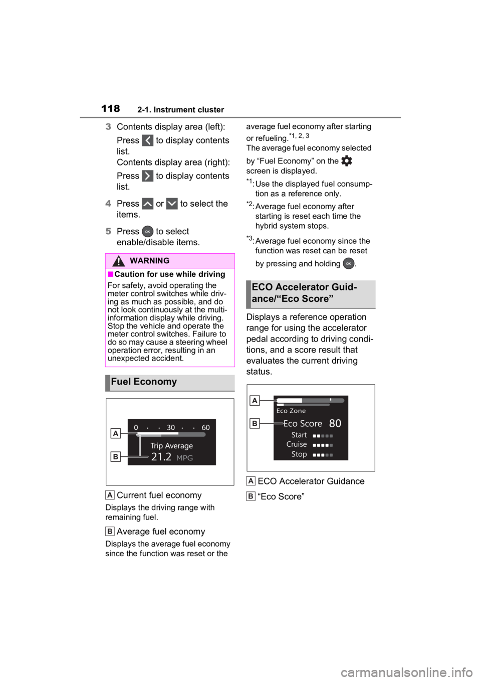 TOYOTA RAV4 HYBRID 2023 Owners Guide 1182-1. Instrument cluster
3Contents display area (left): 
Press   to display contents 
list.
Contents display area (right): 
Press   to display contents 
list.
4 Press   or   to select the 
items.
5 