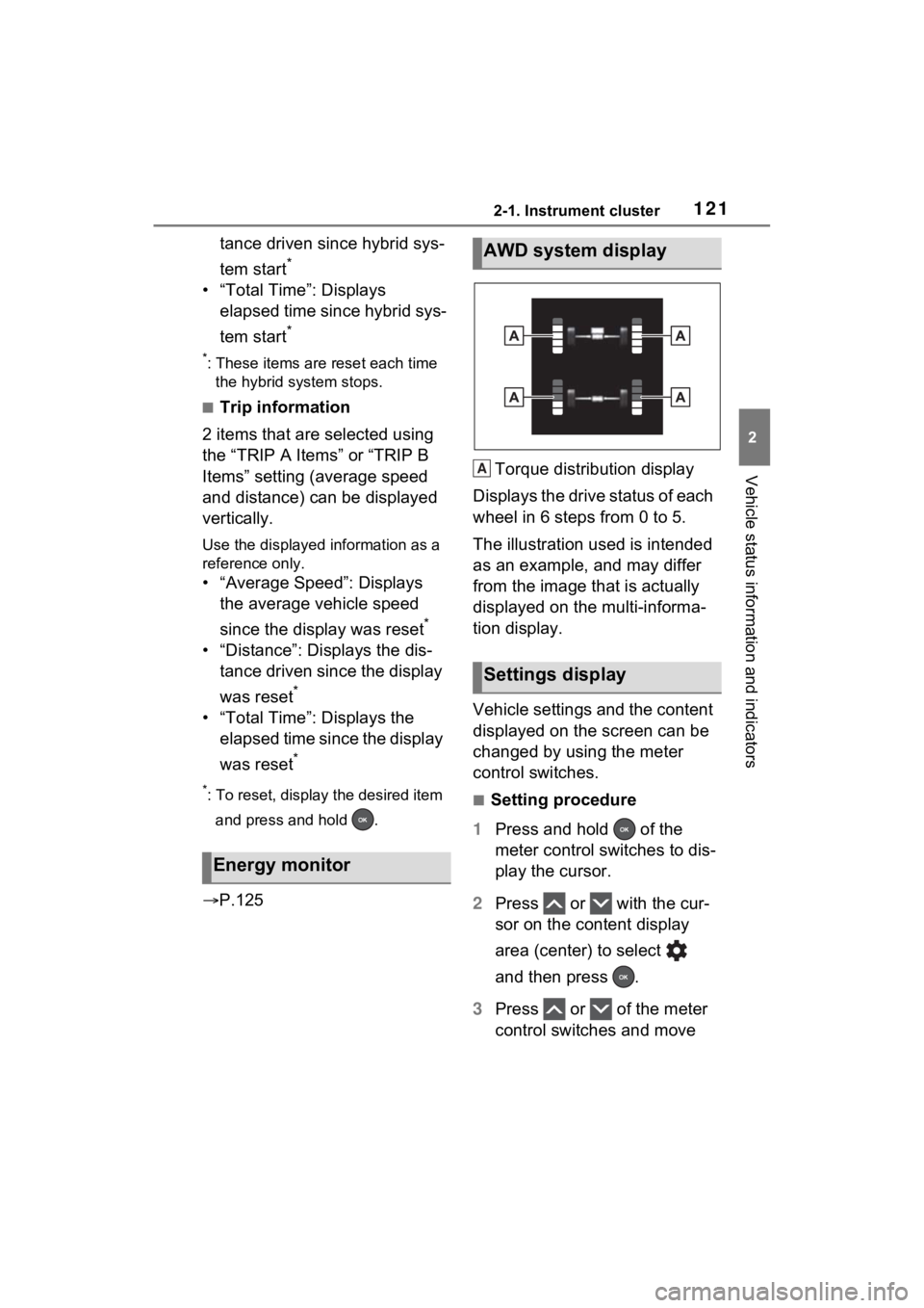 TOYOTA RAV4 HYBRID 2023 Service Manual 1212-1. Instrument cluster
2
Vehicle status information and indicators
tance driven since hybrid sys-
tem start
*
• “Total Time”: Displays elapsed time since hybrid sys-
tem start
*
*: These ite TOYOTA RAV4 HYBRID 2023 Service Manual 1212-1. Instrument cluster
2
Vehicle status information and indicators
tance driven since hybrid sys-
tem start
*
• “Total Time”: Displays elapsed time since hybrid sys-
tem start
*
*: These ite