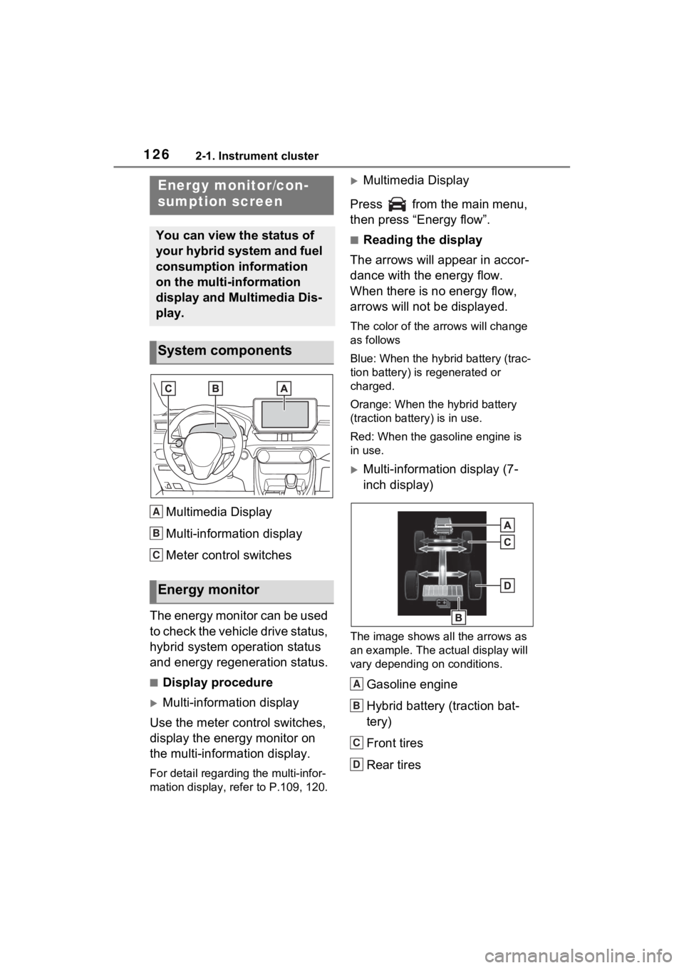 TOYOTA RAV4 HYBRID 2023 Service Manual 1262-1. Instrument cluster
Multimedia Display
Multi-information display
Meter control switches
The energy monitor can be used
to check the vehicle drive status,
hybrid system operation status
and e TOYOTA RAV4 HYBRID 2023 Service Manual 1262-1. Instrument cluster
Multimedia Display
Multi-information display
Meter control switches
The energy monitor can be used
to check the vehicle drive status,
hybrid system operation status
and e