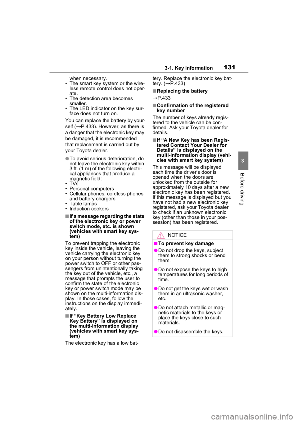 TOYOTA RAV4 HYBRID 2023  Owners Manual 1313-1. Key information
3
Before driving
when necessary.
• The smart key system or the wire- less remote control does not oper-
ate.
• The detection area becomes  smaller.
• The LED indicator on