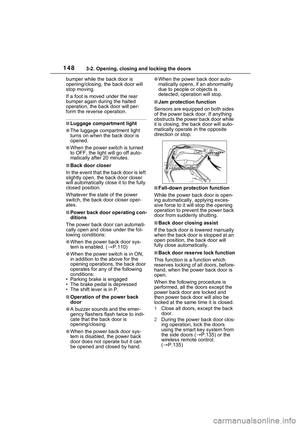 TOYOTA RAV4 HYBRID 2023 Owners Guide 1483-2. Opening, closing and locking the doors
bumper while the back door is 
opening/closing, the back door will 
stop moving.
If a foot is moved under the rear 
bumper again during the halted 
opera