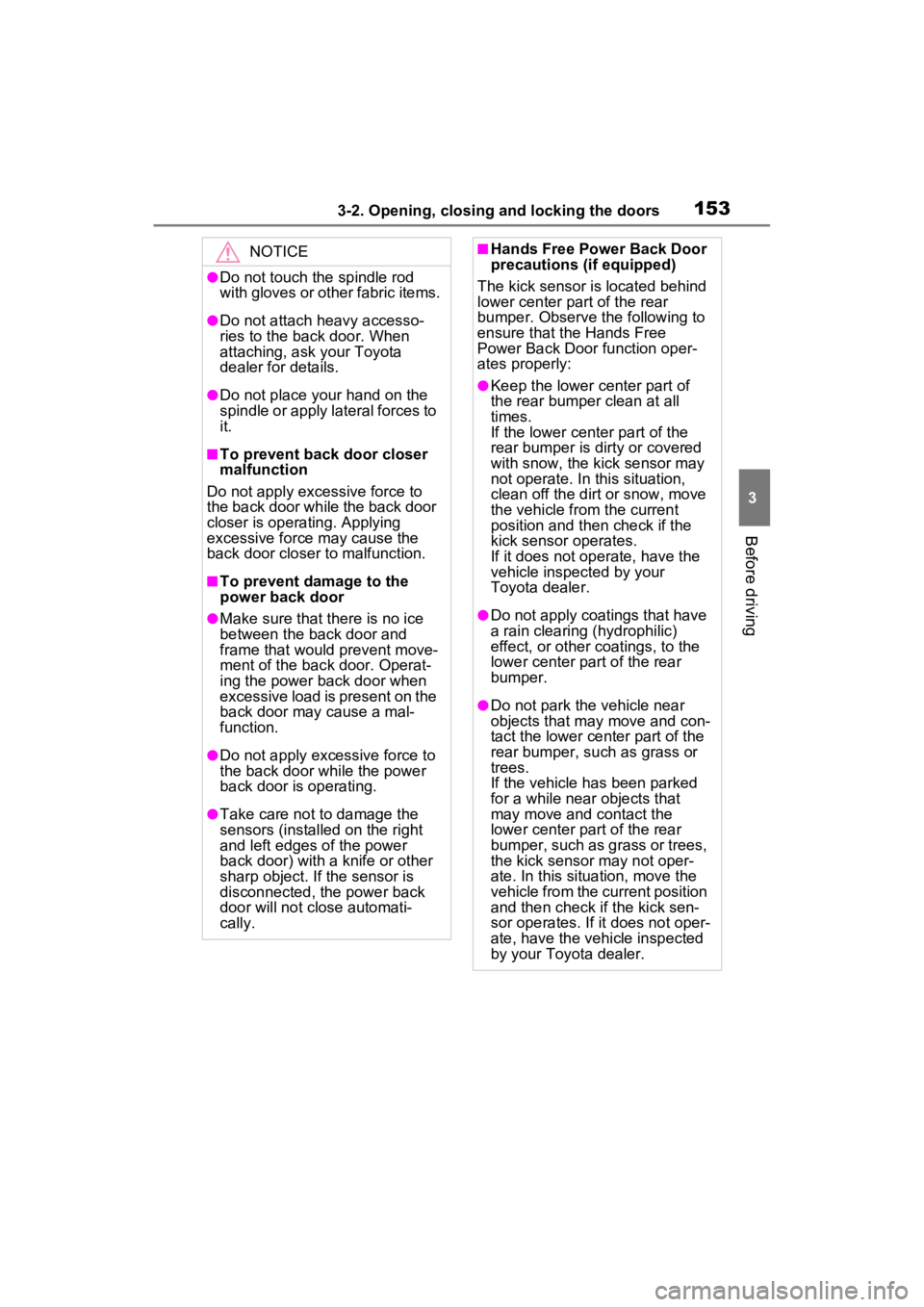 TOYOTA RAV4 HYBRID 2023 Owners Manual 1533-2. Opening, closing and locking the doors
3
Before driving
NOTICE
●Do not touch the spindle rod
with gloves or other fabric items.
●Do not attach heavy accesso-
ries to the back door. When
TOYOTA RAV4 HYBRID 2023 Owners Manual 1533-2. Opening, closing and locking the doors
3
Before driving
NOTICE
●Do not touch the spindle rod
with gloves or other fabric items.
●Do not attach heavy accesso-
ries to the back door. When