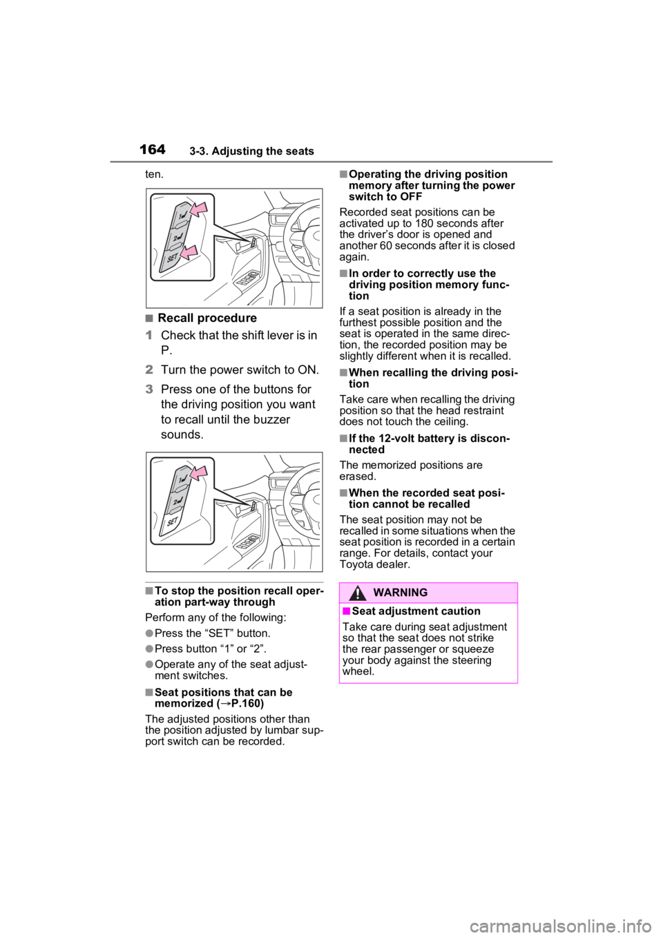 TOYOTA RAV4 HYBRID 2023 Owners Manual 1643-3. Adjusting the seats
ten.
■Recall procedure
1 Check that the shift lever is in
P.
2 Turn the power switch to ON.
3 Press one of the buttons for
the driving position you want
to recall unti TOYOTA RAV4 HYBRID 2023 Owners Manual 1643-3. Adjusting the seats
ten.
■Recall procedure
1 Check that the shift lever is in
P.
2 Turn the power switch to ON.
3 Press one of the buttons for
the driving position you want
to recall unti