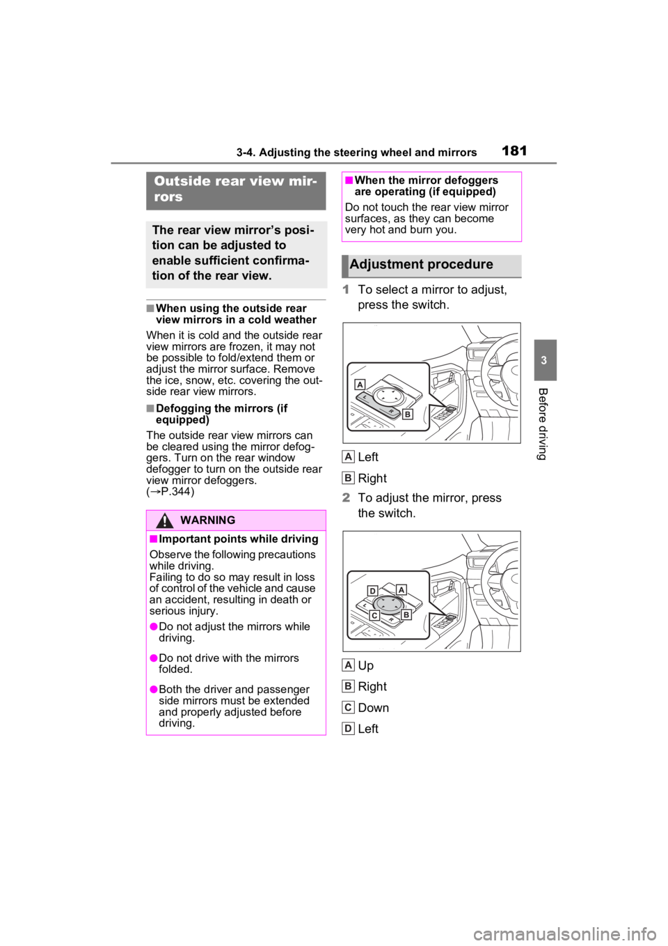 TOYOTA RAV4 HYBRID 2023 Owners Manual 1813-4. Adjusting the steering wheel and mirrors
3
Before driving
■When using the outside rear
view mirrors in a cold weather
When it is cold and the outside rear
view mirrors are frozen, it may n TOYOTA RAV4 HYBRID 2023 Owners Manual 1813-4. Adjusting the steering wheel and mirrors
3
Before driving
■When using the outside rear
view mirrors in a cold weather
When it is cold and the outside rear
view mirrors are frozen, it may n