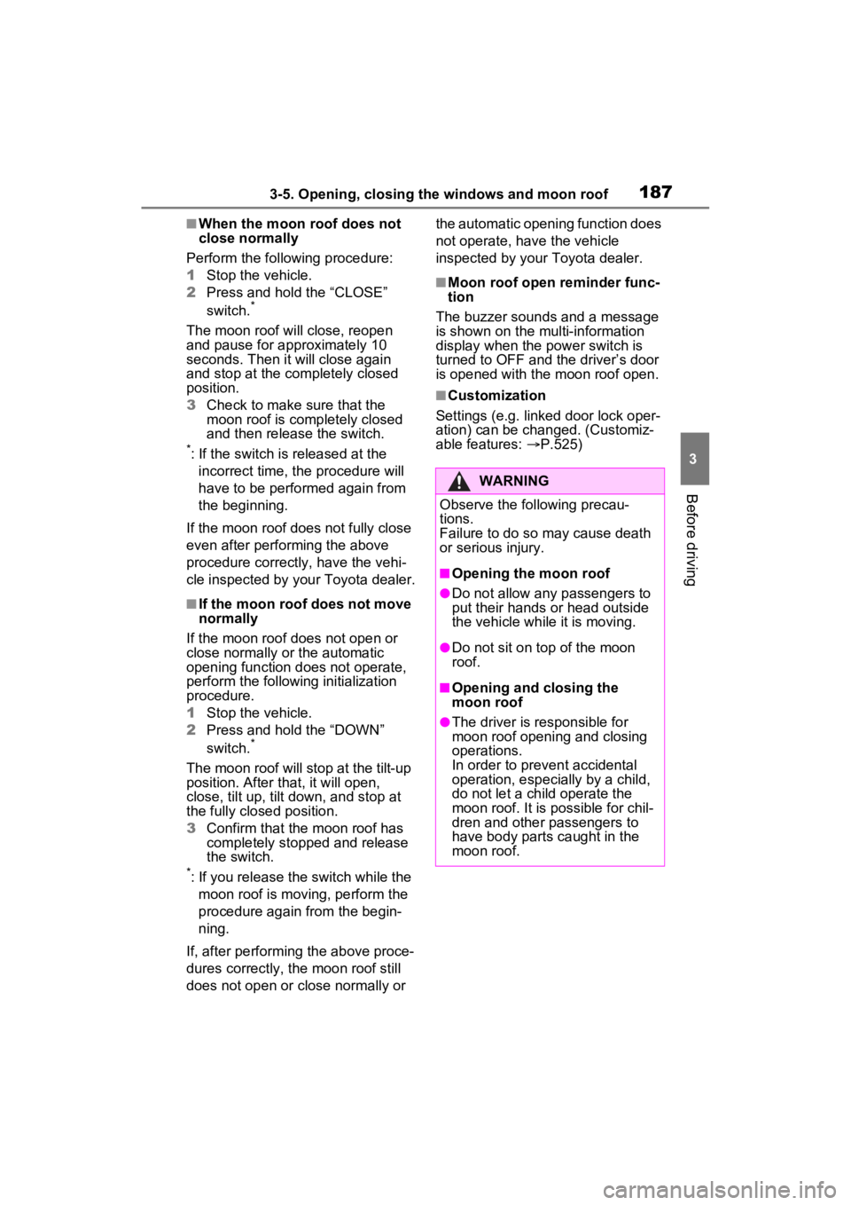 TOYOTA RAV4 HYBRID 2023 Repair Manual 1873-5. Opening, closing the windows and moon roof
3
Before driving
■When the moon roof does not
close normally
Perform the following procedure:
1 Stop the vehicle.
2 Press and hold the “CLOSE” TOYOTA RAV4 HYBRID 2023 Repair Manual 1873-5. Opening, closing the windows and moon roof
3
Before driving
■When the moon roof does not
close normally
Perform the following procedure:
1 Stop the vehicle.
2 Press and hold the “CLOSE”