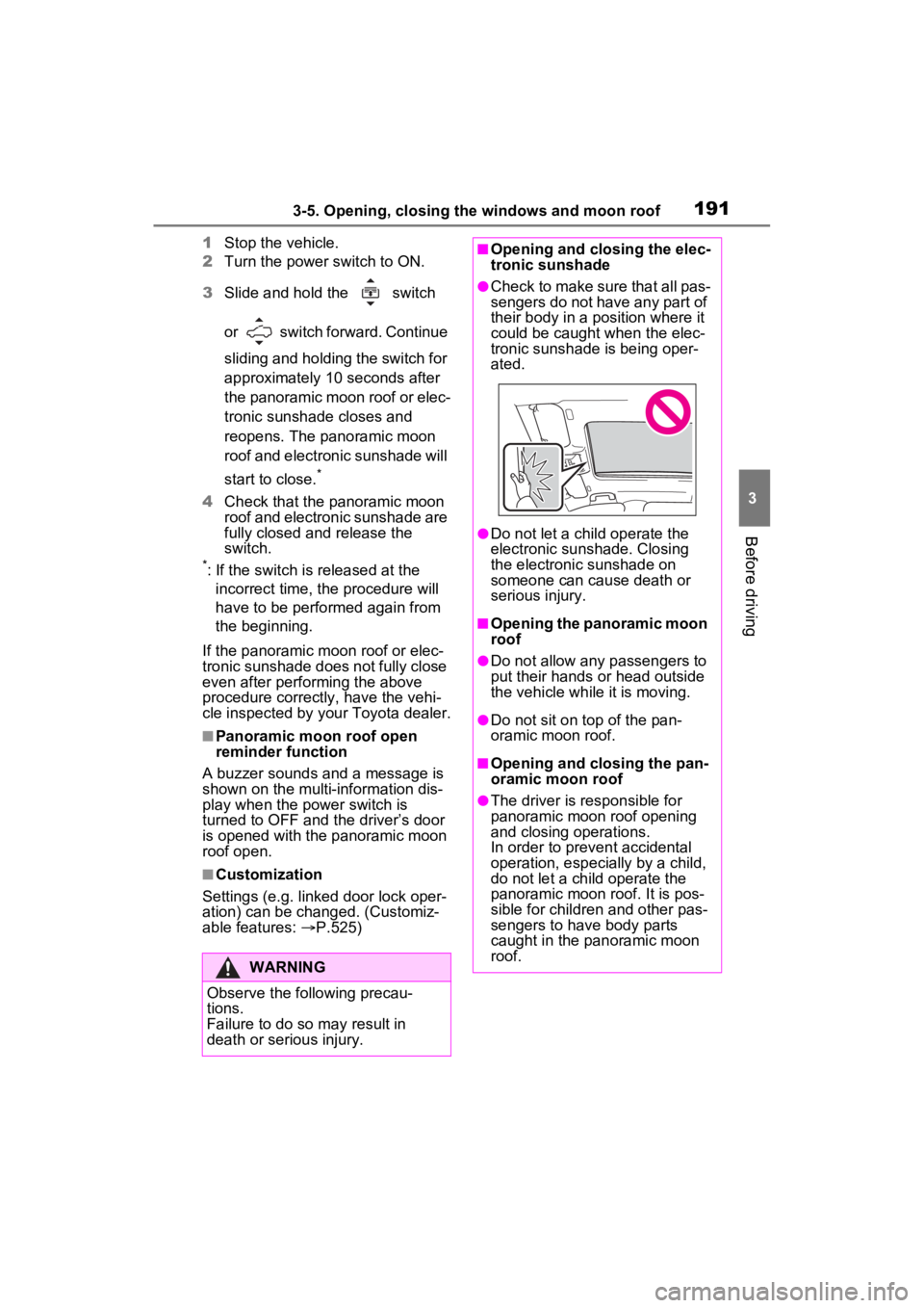 TOYOTA RAV4 HYBRID 2023 Owners Manual 1913-5. Opening, closing the windows and moon roof
3
Before driving
1Stop the vehicle.
2 Turn the power switch to ON.
3 Slide and hold the switch
or switch forward. Continue
sliding and holding TOYOTA RAV4 HYBRID 2023 Owners Manual 1913-5. Opening, closing the windows and moon roof
3
Before driving
1Stop the vehicle.
2 Turn the power switch to ON.
3 Slide and hold the switch
or switch forward. Continue
sliding and holding
