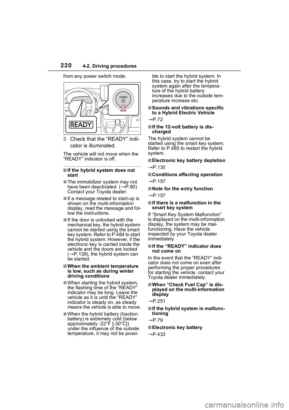 TOYOTA RAV4 HYBRID 2023 Manual PDF 2204-2. Driving procedures
from any power switch mode.
5Check that the “READY” indi-
cator is illuminated.
The vehicle will not move when the
“READY” indicator is off.
■If the hybrid system TOYOTA RAV4 HYBRID 2023 Manual PDF 2204-2. Driving procedures
from any power switch mode.
5Check that the “READY” indi-
cator is illuminated.
The vehicle will not move when the
“READY” indicator is off.
■If the hybrid system