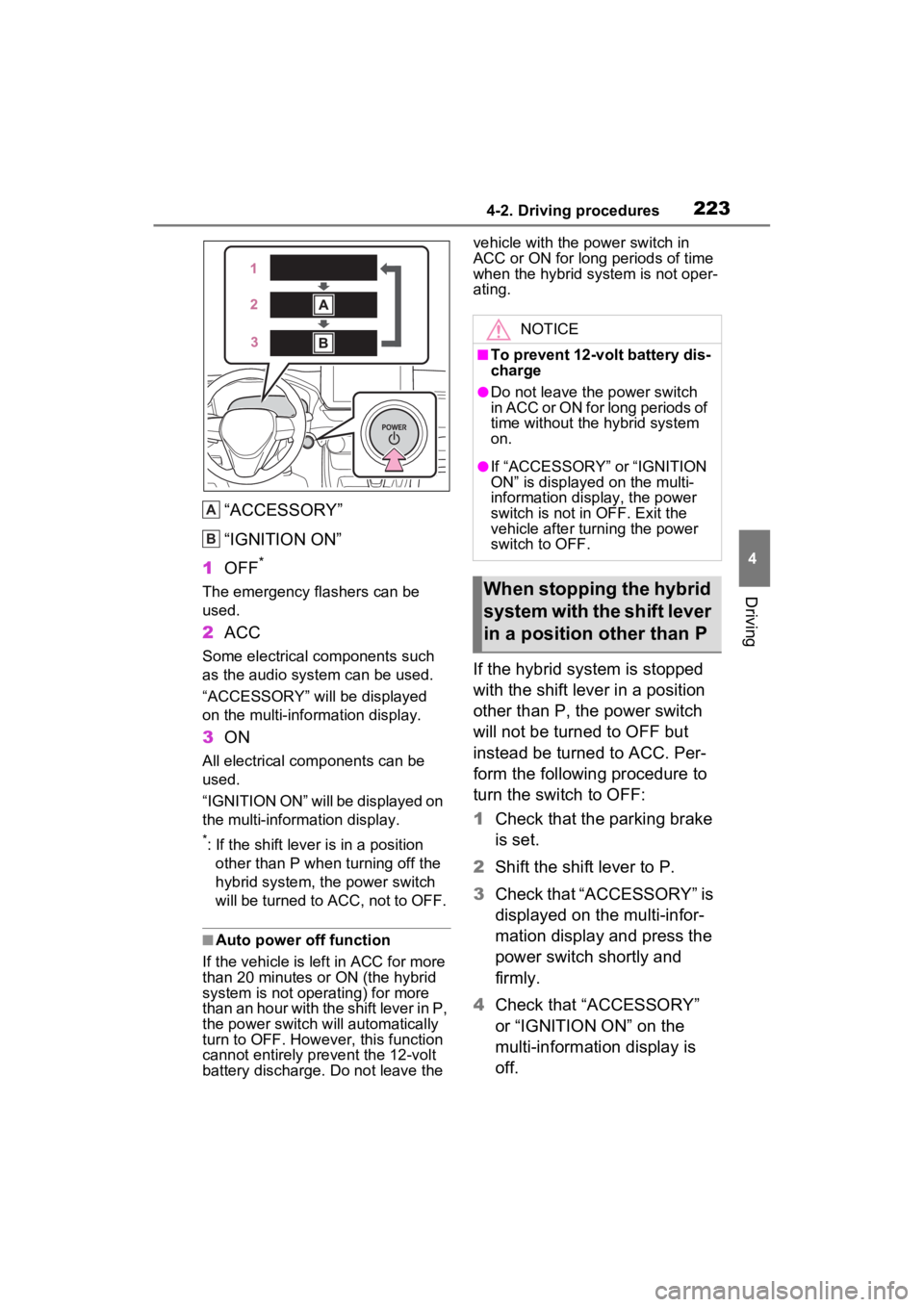 TOYOTA RAV4 HYBRID 2023 Manual PDF 2234-2. Driving procedures
4
Driving
“ACCESSORY”
“IGNITION ON”
1 OFF
*
The emergency flashers can be
used.
2ACC
Some electrical components such
as the audio system can be used.
“ACCESSORY TOYOTA RAV4 HYBRID 2023 Manual PDF 2234-2. Driving procedures
4
Driving
“ACCESSORY”
“IGNITION ON”
1 OFF
*
The emergency flashers can be
used.
2ACC
Some electrical components such
as the audio system can be used.
“ACCESSORY