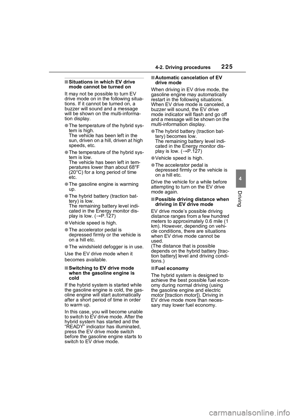 TOYOTA RAV4 HYBRID 2023 Manual PDF 2254-2. Driving procedures
4
Driving
■Situations in which EV drive 
mode cannot be turned on
It may not be po ssible to turn EV 
drive mode on in t he following situa-
tions. If it cannot be turned 