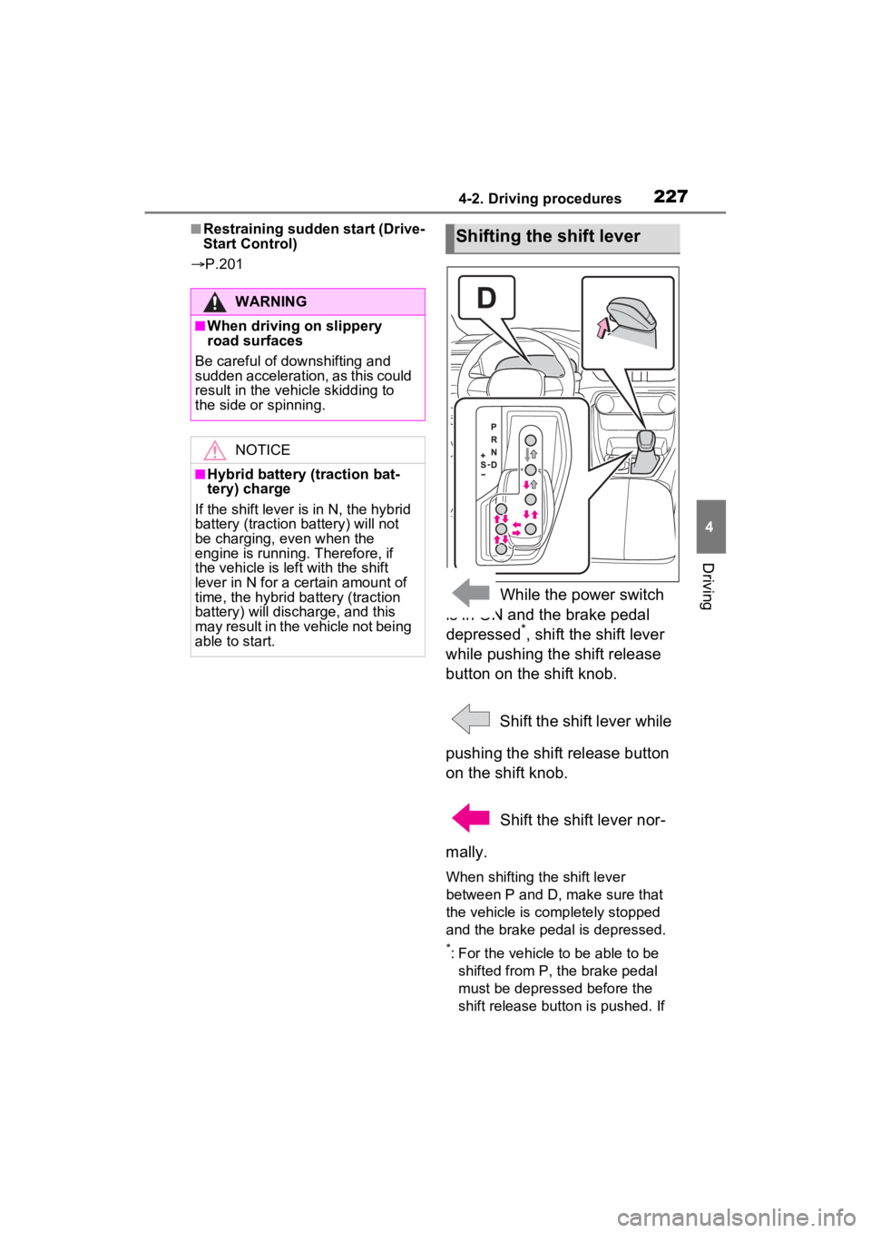 TOYOTA RAV4 HYBRID 2023 Owners Guide 2274-2. Driving procedures
4
Driving
■Restraining sudden start (Drive-
Start Control)
P.201
While the power switch
is in ON and the brake pedal
depressed
*, shift the shift lever
while pushi TOYOTA RAV4 HYBRID 2023 Owners Guide 2274-2. Driving procedures
4
Driving
■Restraining sudden start (Drive-
Start Control)
P.201
While the power switch
is in ON and the brake pedal
depressed
*, shift the shift lever
while pushi