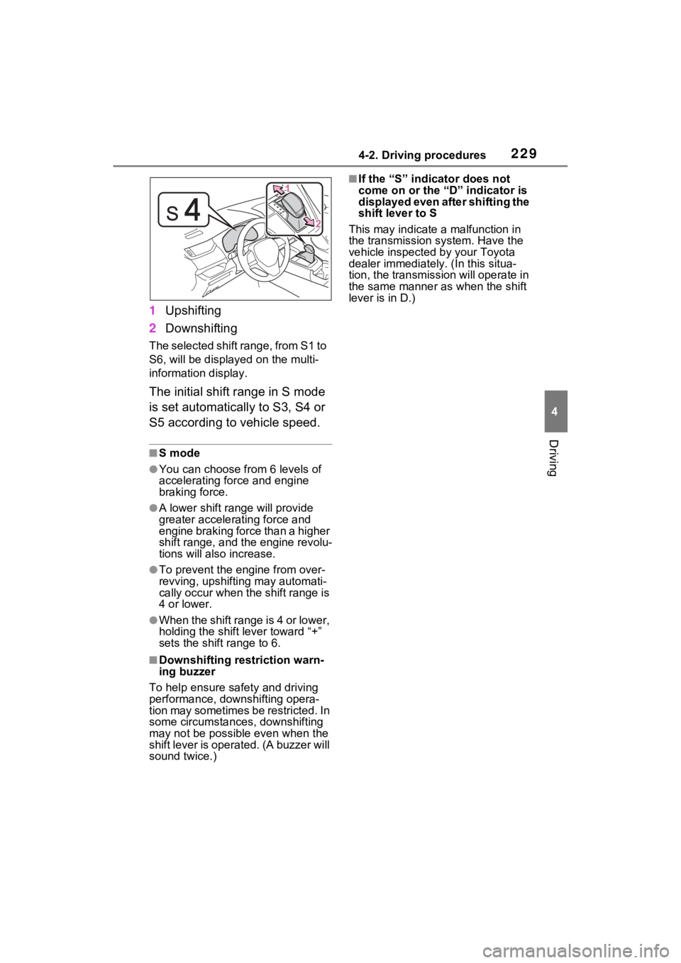 TOYOTA RAV4 HYBRID 2023 Manual PDF 2294-2. Driving procedures
4
Driving
1Upshifting
2 Downshifting
The selected shift range, from S1 to 
S6, will be displayed on the multi-
information display.
The initial shift range in S mode 
is set