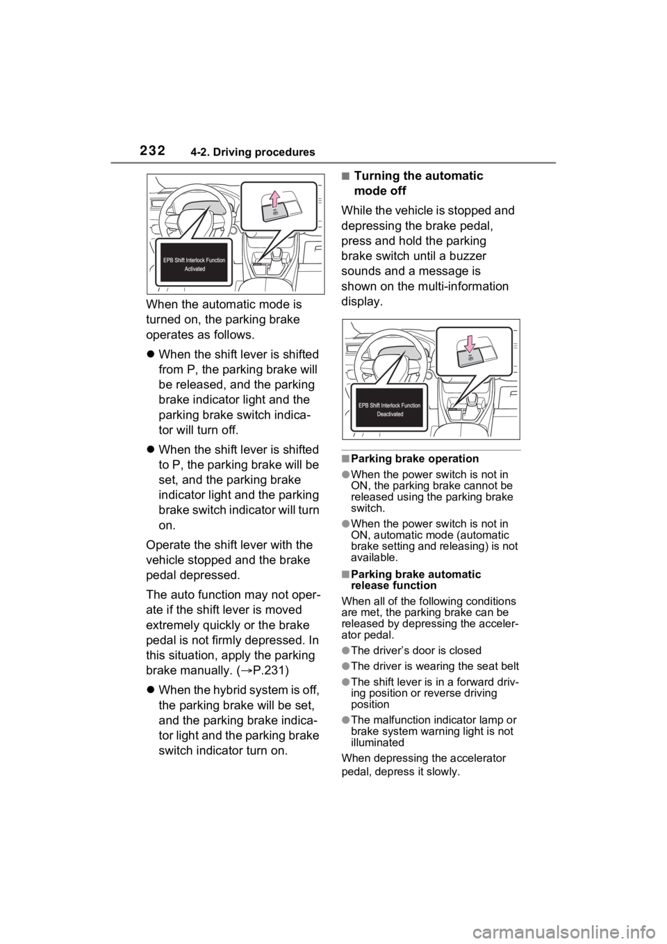 TOYOTA RAV4 HYBRID 2023 Manual PDF 2324-2. Driving procedures
When the automatic mode is 
turned on, the parking brake 
operates as follows.
When the shift lever is shifted 
from P, the parking brake will 
be released, and the parki