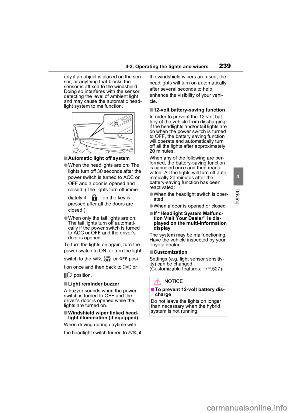 TOYOTA RAV4 HYBRID 2023  Owners Manual 2394-3. Operating the lights and wipers
4
Driving
erly if an object is placed on the sen-
sor, or anything that blocks the 
sensor is affixed to the windshield. 
Doing so interfere s with the sensor 
