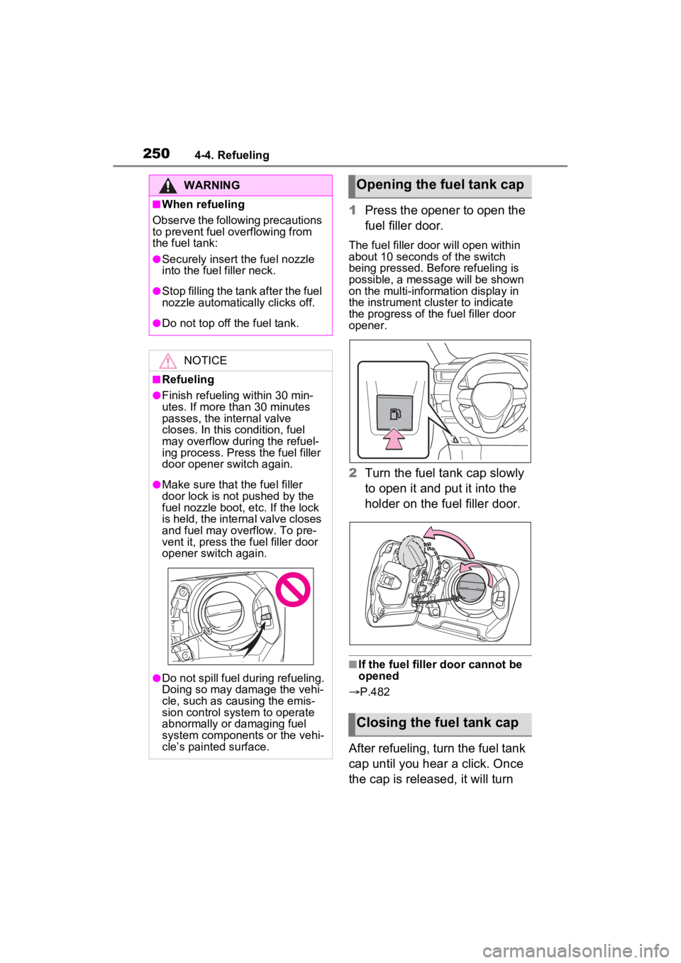 TOYOTA RAV4 HYBRID 2023 Manual Online 2504-4. Refueling
1Press the opener to open the
fuel filler door.
The fuel filler door will open within
about 10 seconds of the switch
being pressed. Before refueling is
possible, a message will b TOYOTA RAV4 HYBRID 2023 Manual Online 2504-4. Refueling
1Press the opener to open the
fuel filler door.
The fuel filler door will open within
about 10 seconds of the switch
being pressed. Before refueling is
possible, a message will b