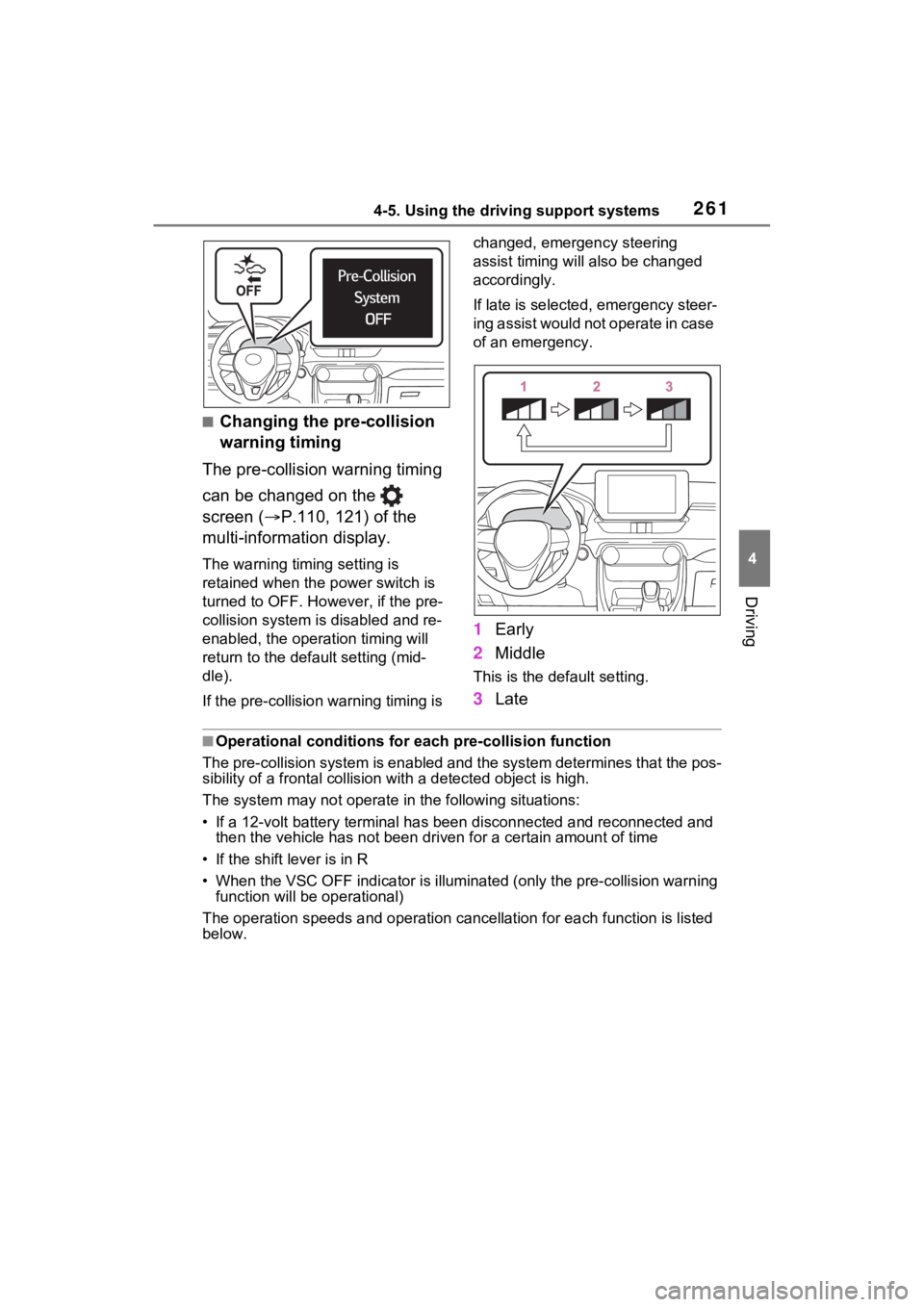 TOYOTA RAV4 HYBRID 2023 Owners Manual 2614-5. Using the driving support systems
4
Driving
■Changing the pre-collision
warning timing
The pre-collision warning timing
can be changed on the
screen ( P.110, 121) of the
multi-infor TOYOTA RAV4 HYBRID 2023 Owners Manual 2614-5. Using the driving support systems
4
Driving
■Changing the pre-collision
warning timing
The pre-collision warning timing
can be changed on the
screen ( P.110, 121) of the
multi-infor