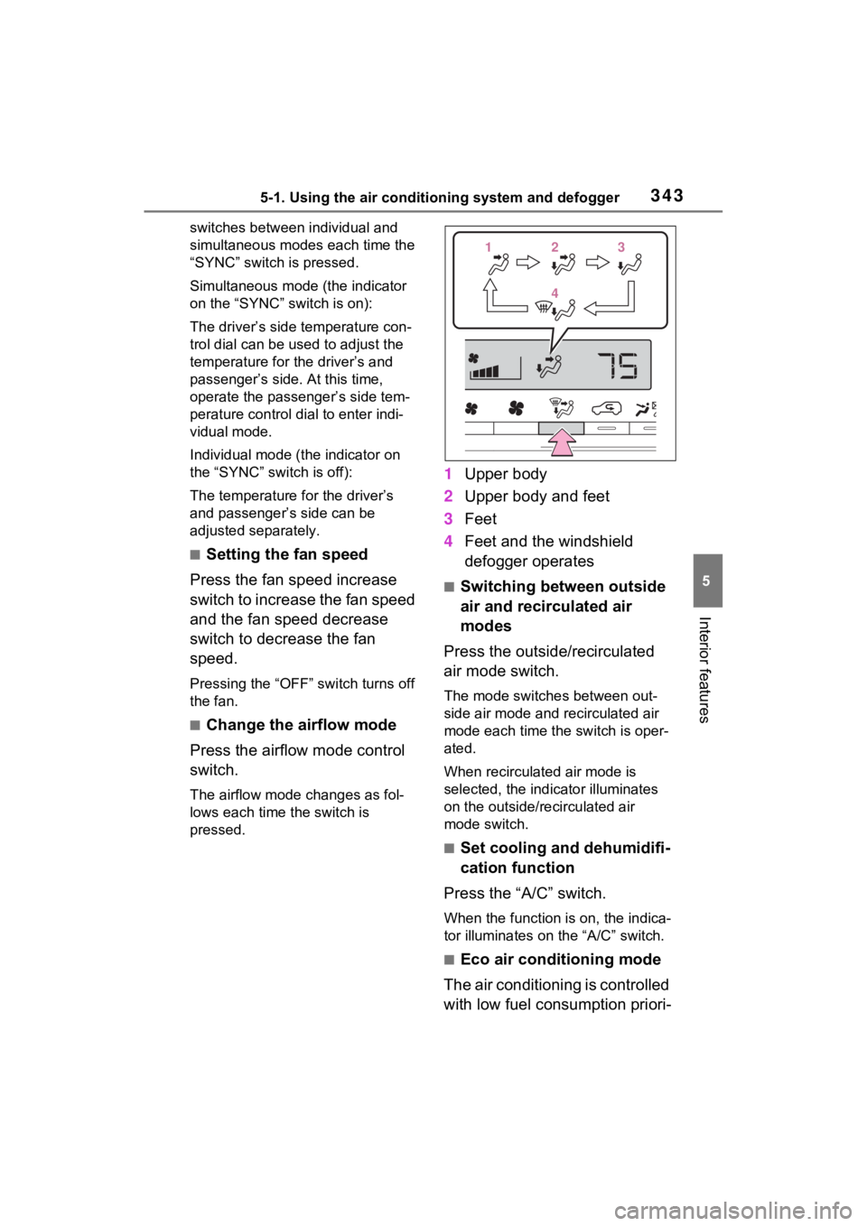 TOYOTA RAV4 HYBRID 2023 Owners Manual 3435-1. Using the air conditioning system and defogger
5
Interior features
switches between individual and
simultaneous modes each time the
“SYNC” switch is pressed.
Simultaneous mode (the indi TOYOTA RAV4 HYBRID 2023 Owners Manual 3435-1. Using the air conditioning system and defogger
5
Interior features
switches between individual and
simultaneous modes each time the
“SYNC” switch is pressed.
Simultaneous mode (the indi