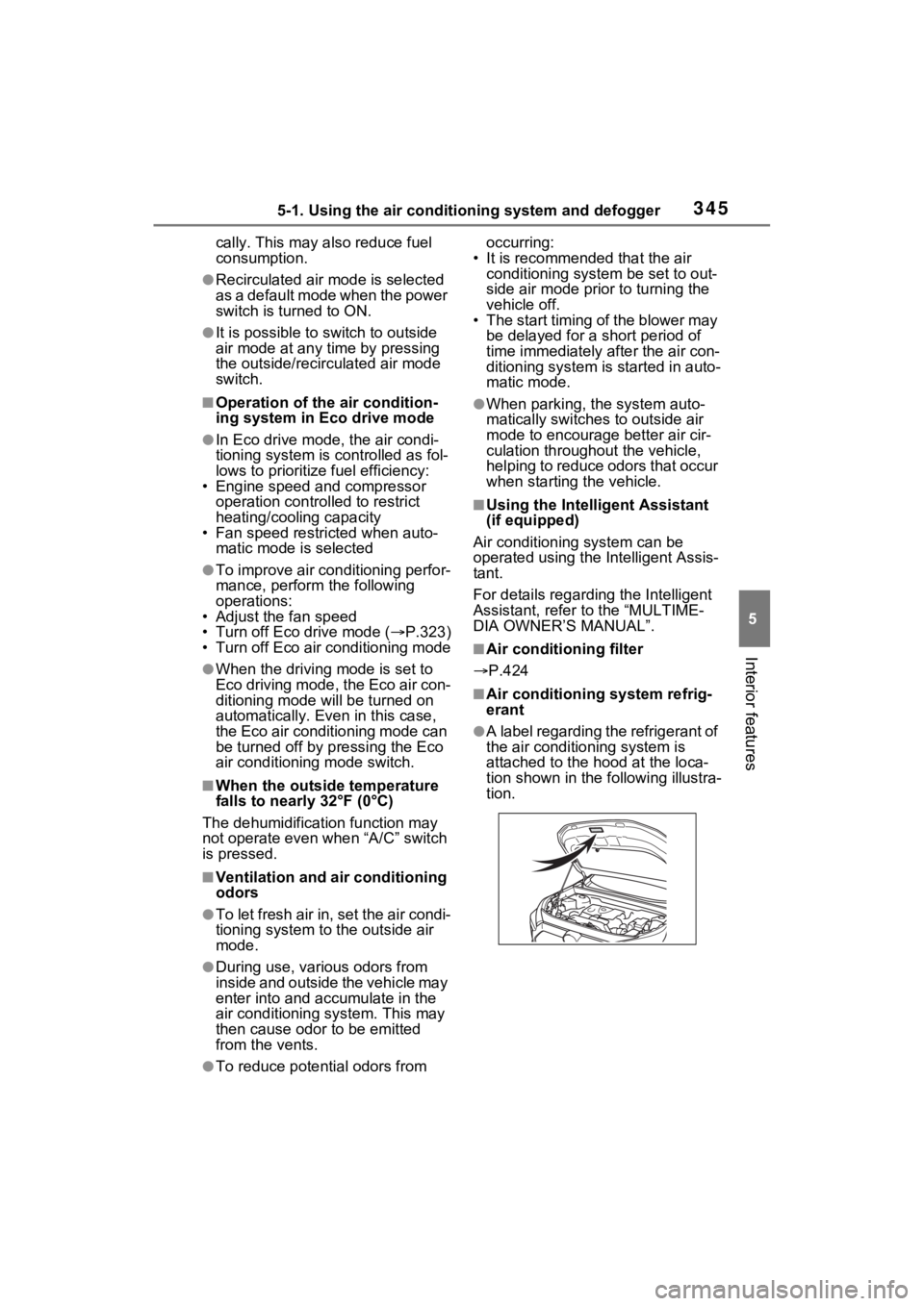 TOYOTA RAV4 HYBRID 2023 Owners Manual 3455-1. Using the air conditioning system and defogger
5
Interior features
cally. This may also reduce fuel
consumption.
●Recirculated air mode is selected
as a default mode when the power
switch TOYOTA RAV4 HYBRID 2023 Owners Manual 3455-1. Using the air conditioning system and defogger
5
Interior features
cally. This may also reduce fuel
consumption.
●Recirculated air mode is selected
as a default mode when the power
switch