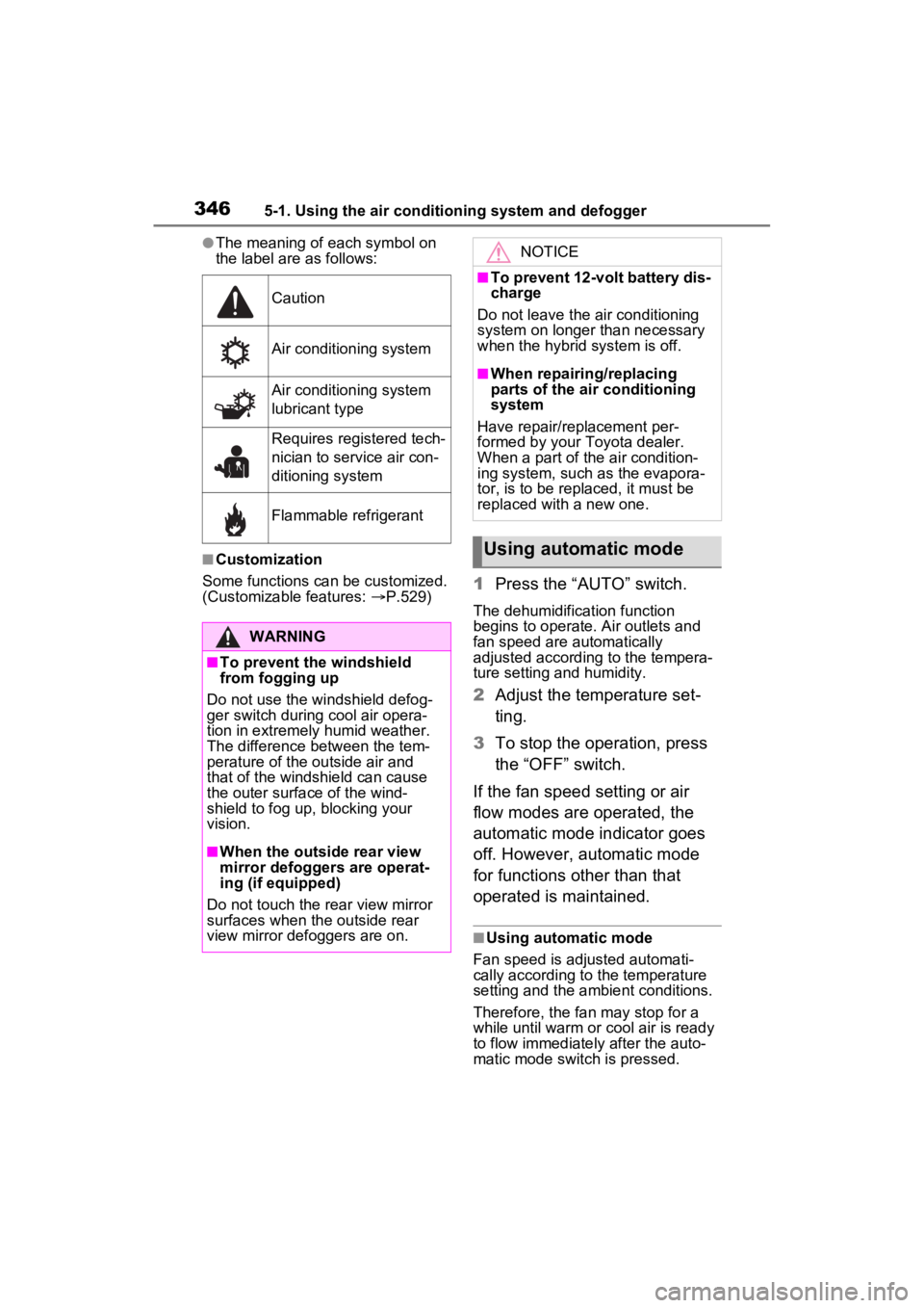 TOYOTA RAV4 HYBRID 2023 Owners Manual 3465-1. Using the air conditioning system and defogger
●The meaning of each symbol on
the label are as follows:
■Customization
Some functions can be customized.
(Customizable features: P.529) TOYOTA RAV4 HYBRID 2023 Owners Manual 3465-1. Using the air conditioning system and defogger
●The meaning of each symbol on
the label are as follows:
■Customization
Some functions can be customized.
(Customizable features: P.529)