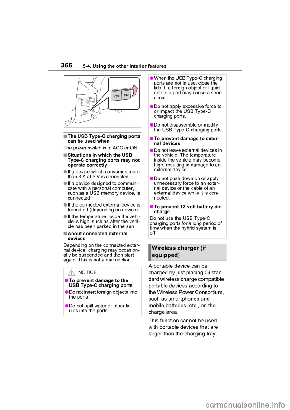 TOYOTA RAV4 HYBRID 2023  Owners Manual 3665-4. Using the other interior features
■The USB Type-C charging ports 
can be used when
The power switch i s in ACC or ON.
■Situations in which the USB 
Type-C charging ports may not 
operate c