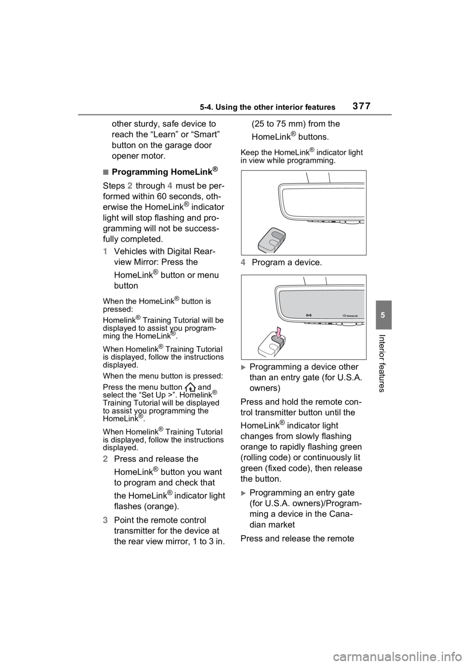 TOYOTA RAV4 HYBRID 2023 Owners Manual 3775-4. Using the other interior features
5
Interior features
other sturdy, safe device to
reach the “Learn” or “Smart”
button on the garage door
opener motor.
■Programming HomeLink®
Ste TOYOTA RAV4 HYBRID 2023 Owners Manual 3775-4. Using the other interior features
5
Interior features
other sturdy, safe device to
reach the “Learn” or “Smart”
button on the garage door
opener motor.
■Programming HomeLink®
Ste