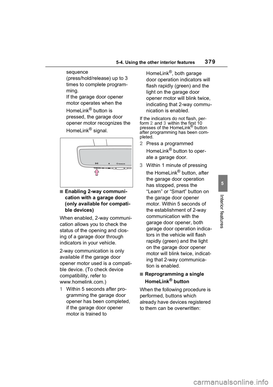TOYOTA RAV4 HYBRID 2023 Owners Manual 3795-4. Using the other interior features
5
Interior features
sequence
(press/hold/release) up to 3
times to complete program-
ming.
If the garage door opener
motor operates when the
HomeLink
® b TOYOTA RAV4 HYBRID 2023 Owners Manual 3795-4. Using the other interior features
5
Interior features
sequence
(press/hold/release) up to 3
times to complete program-
ming.
If the garage door opener
motor operates when the
HomeLink
® b