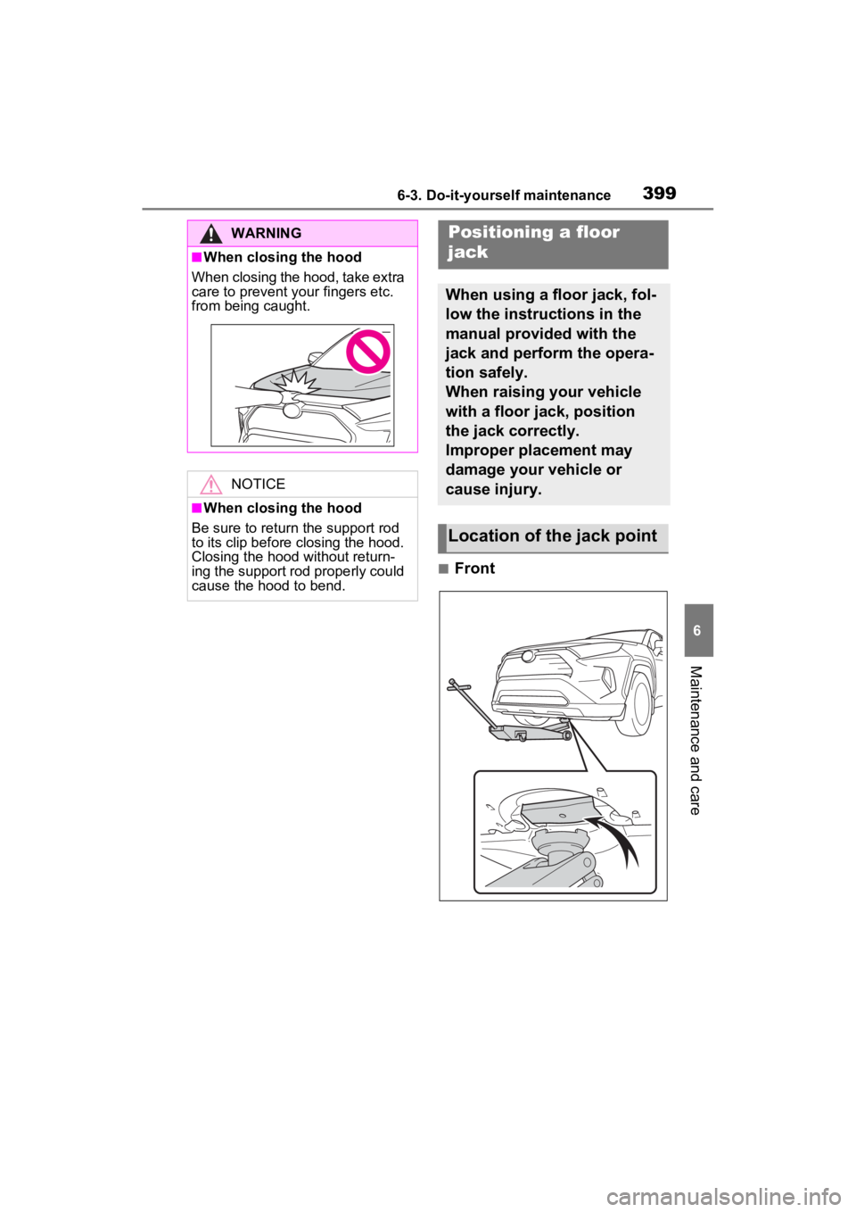 TOYOTA RAV4 HYBRID 2023  Owners Manual 3996-3. Do-it-yourself maintenance
6
Maintenance and care
■Front
WARNING
■When closing the hood
When closing the hood, take extra 
care to prevent y our fingers etc. 
from being caught.
NOTICE
■