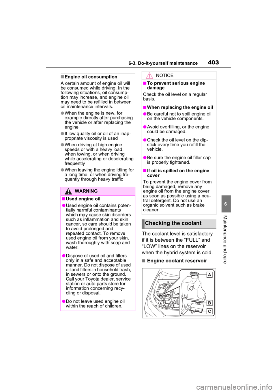 TOYOTA RAV4 HYBRID 2023  Owners Manual 4036-3. Do-it-yourself maintenance
6
Maintenance and care
■Engine oil consumption
A certain amount of engine oil will 
be consumed while driving. In the 
following situatio ns, oil consump-
tion may