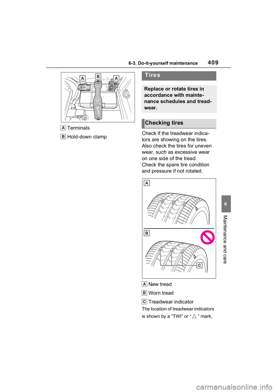 TOYOTA RAV4 HYBRID 2023  Owners Manual 4096-3. Do-it-yourself maintenance
6
Maintenance and care
Terminals
Hold-down clampCheck if the treadwear indica-
tors are showing on the tires. 
Also check the tires for uneven 
wear, such as excessi