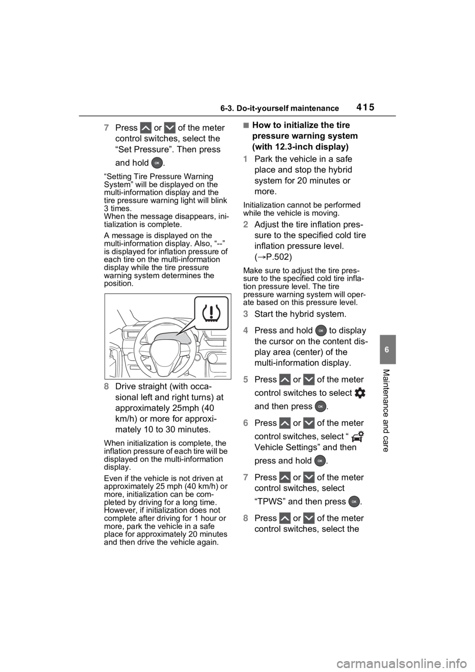 TOYOTA RAV4 HYBRID 2023 Workshop Manual 4156-3. Do-it-yourself maintenance
6
Maintenance and care
7Press or of the meter
control switches, select the
“Set Pressure”. Then press
and hold .
“Setting Tire Pressure Warning
System TOYOTA RAV4 HYBRID 2023 Workshop Manual 4156-3. Do-it-yourself maintenance
6
Maintenance and care
7Press or of the meter
control switches, select the
“Set Pressure”. Then press
and hold .
“Setting Tire Pressure Warning
System