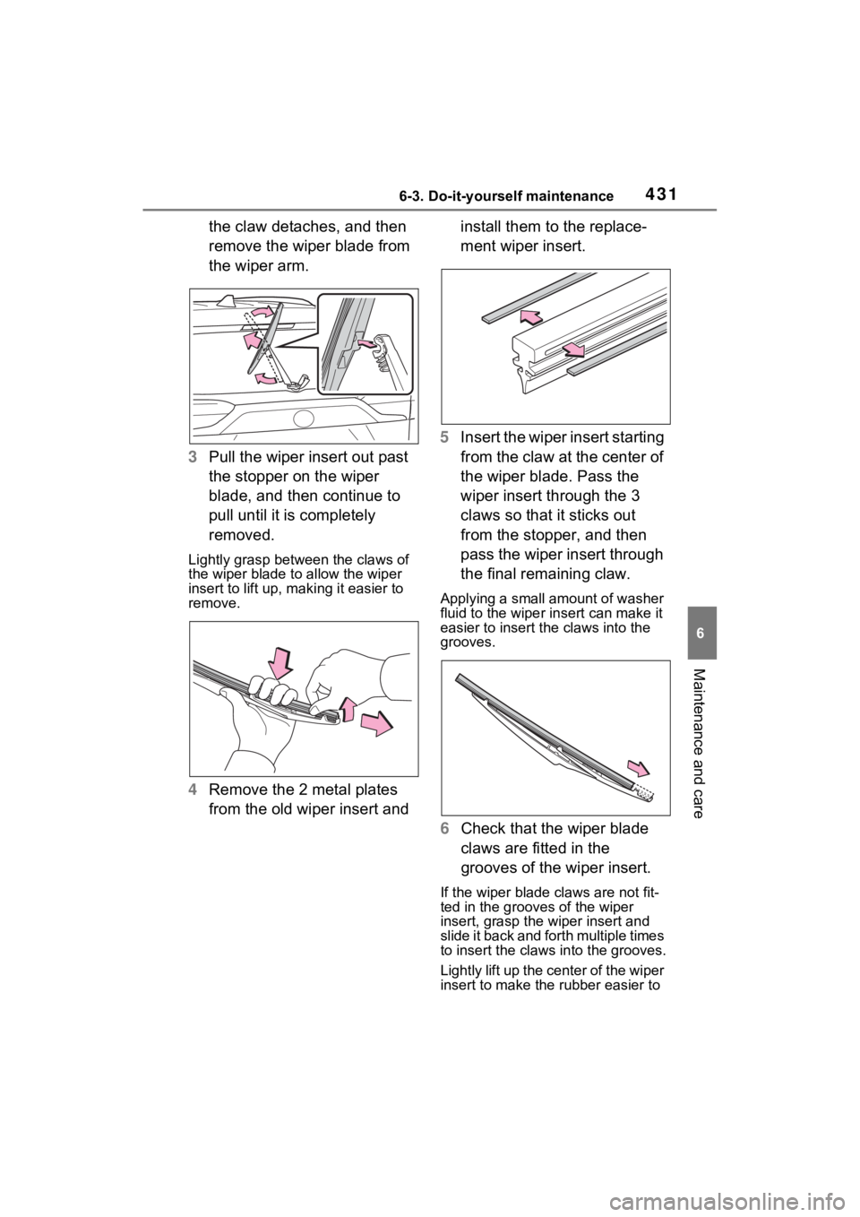 TOYOTA RAV4 HYBRID 2023 Workshop Manual 4316-3. Do-it-yourself maintenance
6
Maintenance and care
the claw detaches, and then
remove the wiper blade from
the wiper arm.
3 Pull the wiper insert out past
the stopper on the wiper
blade, an TOYOTA RAV4 HYBRID 2023 Workshop Manual 4316-3. Do-it-yourself maintenance
6
Maintenance and care
the claw detaches, and then
remove the wiper blade from
the wiper arm.
3 Pull the wiper insert out past
the stopper on the wiper
blade, an
