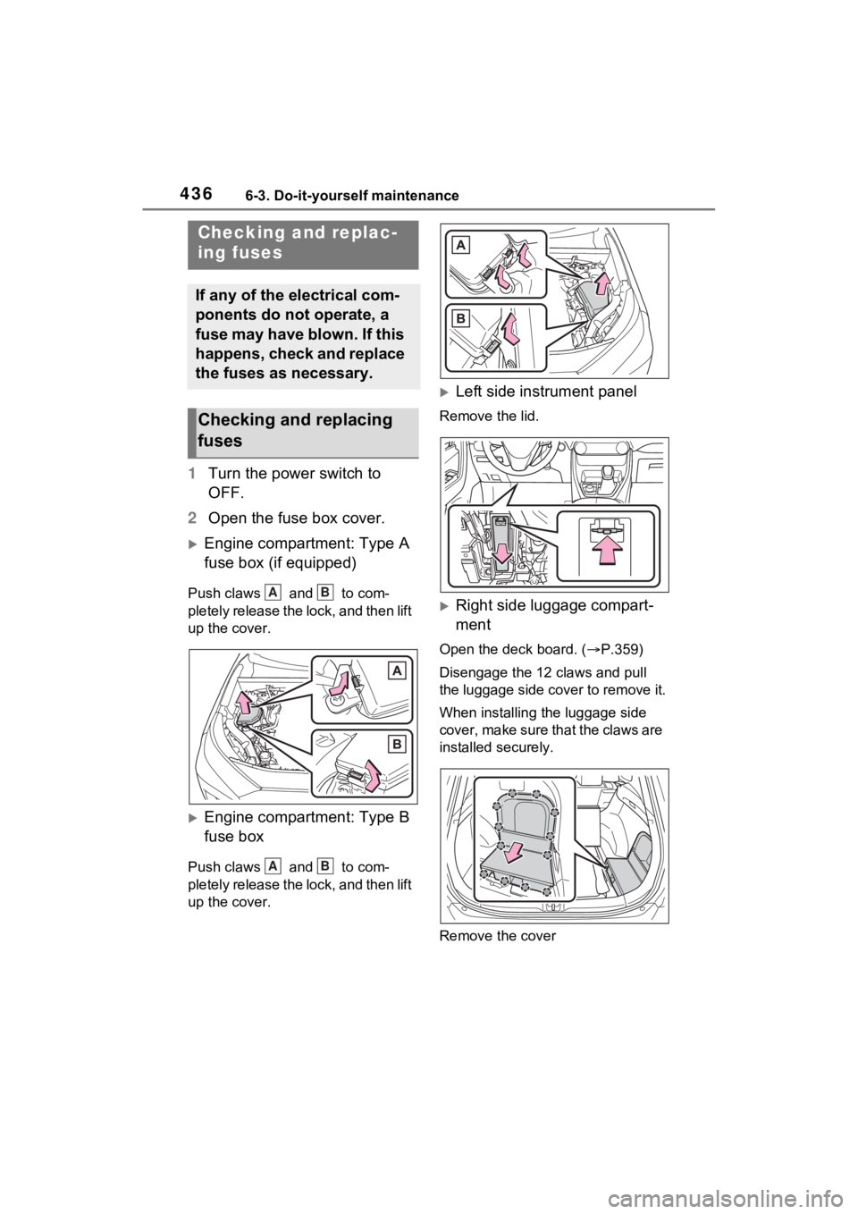 TOYOTA RAV4 HYBRID 2023  Owners Manual 4366-3. Do-it-yourself maintenance
1Turn the power switch to 
OFF.
2 Open the fuse box cover.
Engine compartment: Type A 
fuse box (if equipped)
Push claws   and   to com-
pletely release the lock,