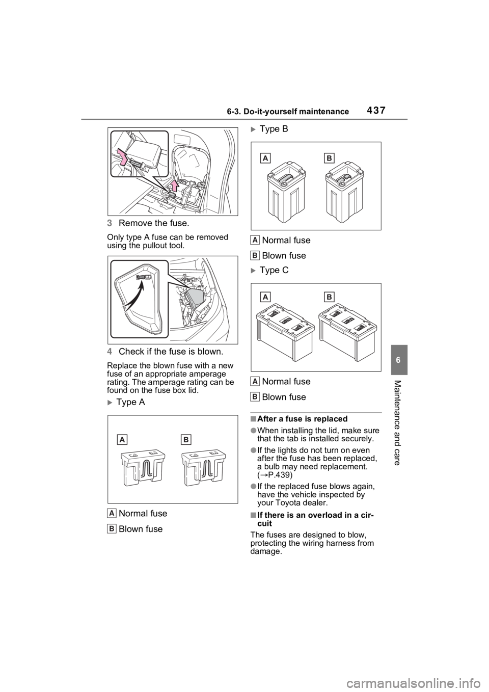 TOYOTA RAV4 HYBRID 2023  Owners Manual 4376-3. Do-it-yourself maintenance
6
Maintenance and care
3Remove the fuse.
Only type A fuse can be removed 
using the pullout tool.
4Check if the fuse is blown.
Replace the blown fuse with a new 
fus