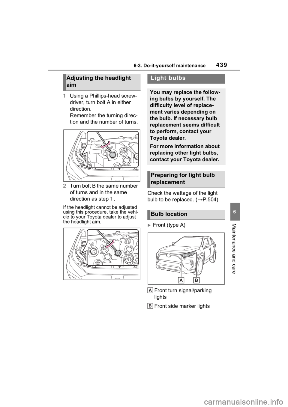 TOYOTA RAV4 HYBRID 2023 Owners Manual 4396-3. Do-it-yourself maintenance
6
Maintenance and care
1Using a Phillips-head screw-
driver, turn bolt A in either
direction.
Remember the turning direc-
tion and the number of turns.
2 Turn bolt TOYOTA RAV4 HYBRID 2023 Owners Manual 4396-3. Do-it-yourself maintenance
6
Maintenance and care
1Using a Phillips-head screw-
driver, turn bolt A in either
direction.
Remember the turning direc-
tion and the number of turns.
2 Turn bolt