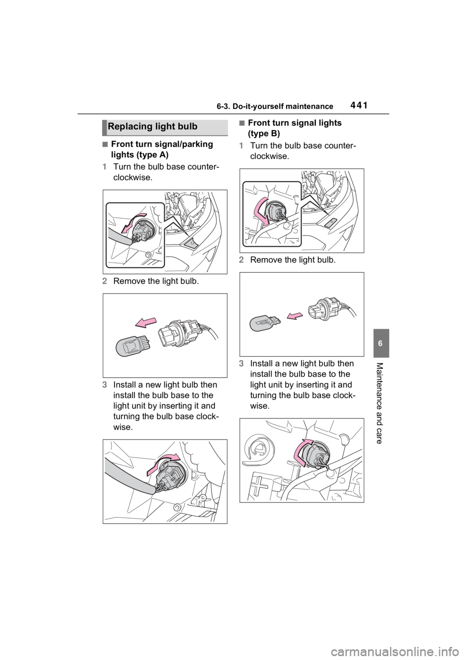 TOYOTA RAV4 HYBRID 2023 Owners Manual 4416-3. Do-it-yourself maintenance
6
Maintenance and care
■Front turn signal/parking
lights (type A)
1 Turn the bulb base counter-
clockwise.
2 Remove the light bulb.
3 Install a new light bulb the TOYOTA RAV4 HYBRID 2023 Owners Manual 4416-3. Do-it-yourself maintenance
6
Maintenance and care
■Front turn signal/parking
lights (type A)
1 Turn the bulb base counter-
clockwise.
2 Remove the light bulb.
3 Install a new light bulb the