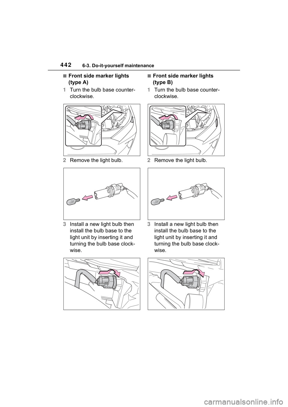 TOYOTA RAV4 HYBRID 2023 Owners Manual 4426-3. Do-it-yourself maintenance
■Front side marker lights
(type A)
1 Turn the bulb base counter-
clockwise.
2 Remove the light bulb.
3 Install a new light bulb then
install the bulb base to the TOYOTA RAV4 HYBRID 2023 Owners Manual 4426-3. Do-it-yourself maintenance
■Front side marker lights
(type A)
1 Turn the bulb base counter-
clockwise.
2 Remove the light bulb.
3 Install a new light bulb then
install the bulb base to the